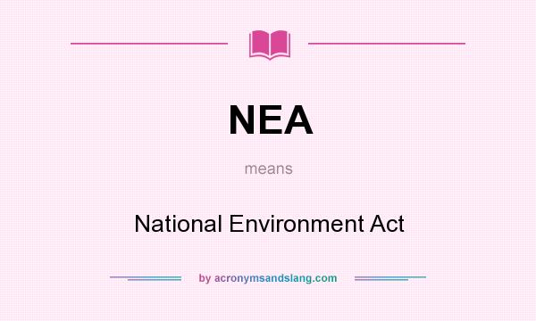 What does NEA mean? It stands for National Environment Act