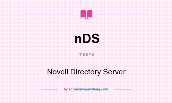 What does nDS mean? It stands for Novell Directory Server
