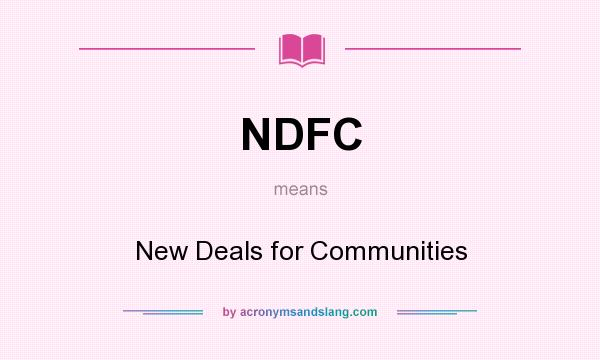 What does NDFC mean? It stands for New Deals for Communities