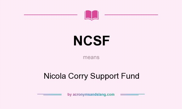 What does NCSF mean? It stands for Nicola Corry Support Fund