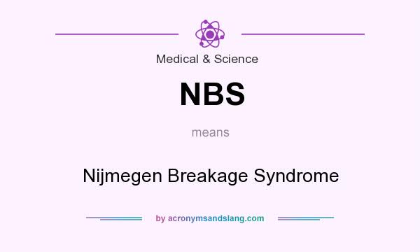 What does NBS mean? It stands for Nijmegen Breakage Syndrome