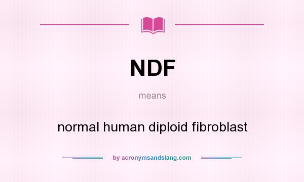 What does NDF mean? It stands for normal human diploid fibroblast