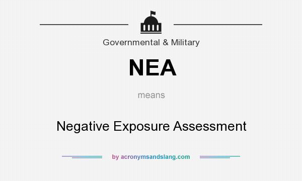 What does NEA mean? It stands for Negative Exposure Assessment