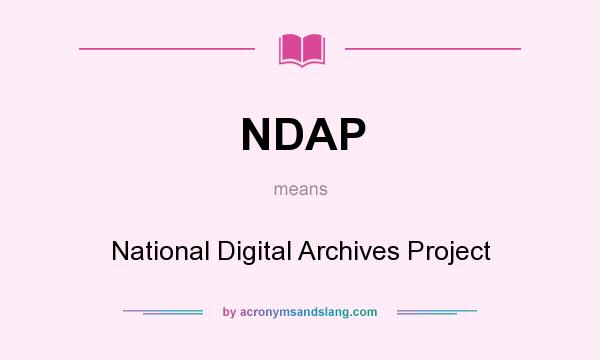 What does NDAP mean? It stands for National Digital Archives Project