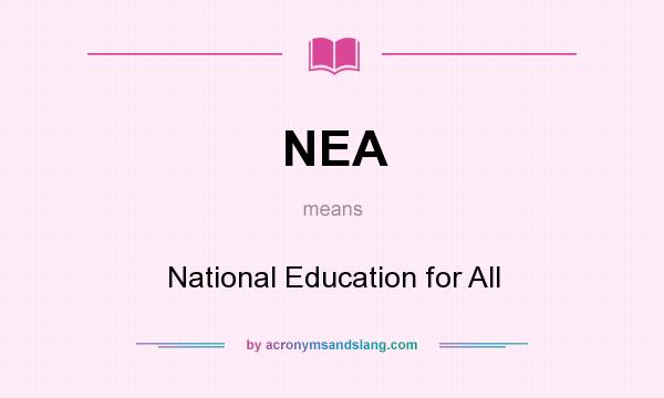 What does NEA mean? It stands for National Education for All