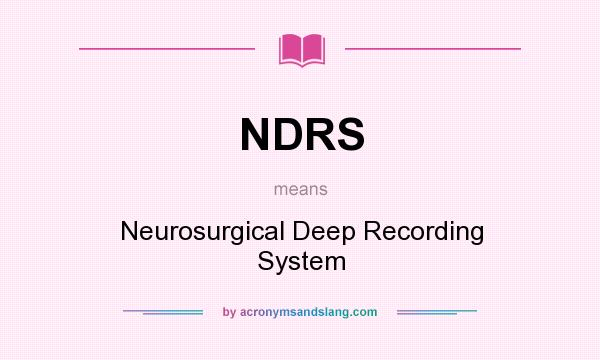 What does NDRS mean? It stands for Neurosurgical Deep Recording System