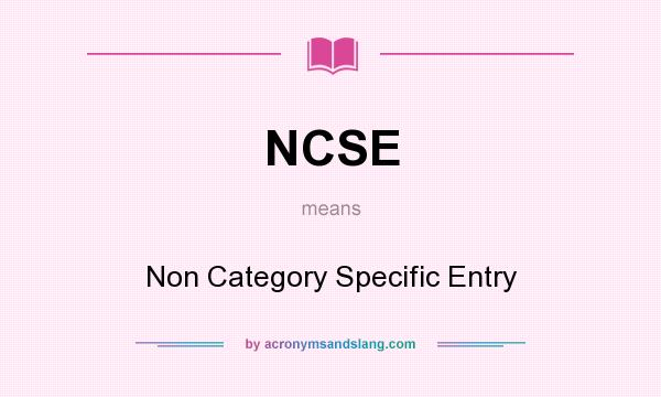 What does NCSE mean? It stands for Non Category Specific Entry