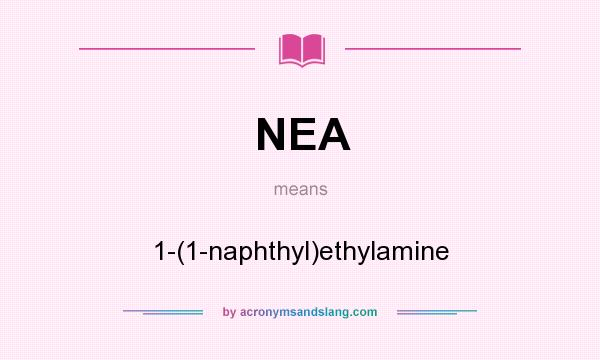 What does NEA mean? It stands for 1-(1-naphthyl)ethylamine