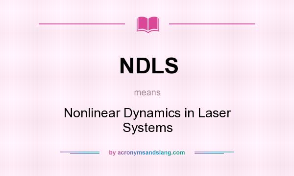 What does NDLS mean? It stands for Nonlinear Dynamics in Laser Systems