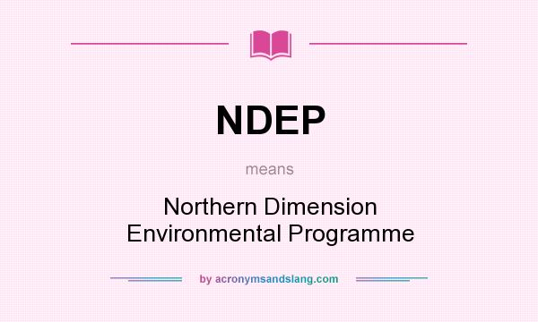 What does NDEP mean? It stands for Northern Dimension Environmental Programme