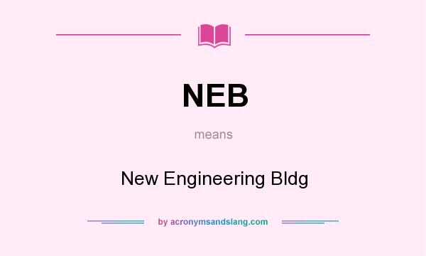 What does NEB mean? It stands for New Engineering Bldg