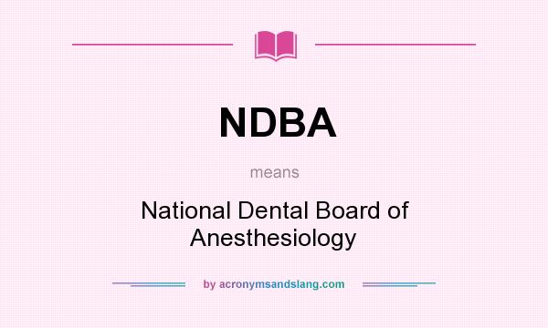 What does NDBA mean? It stands for National Dental Board of Anesthesiology