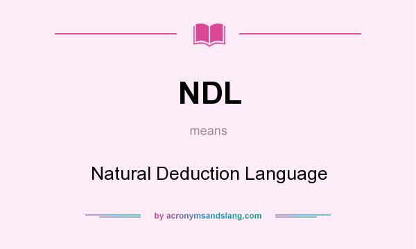 What does NDL mean? It stands for Natural Deduction Language