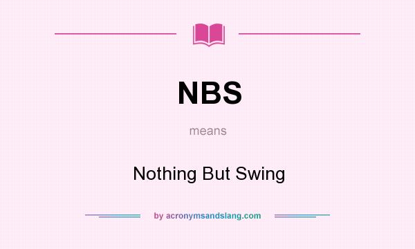 What does NBS mean? It stands for Nothing But Swing