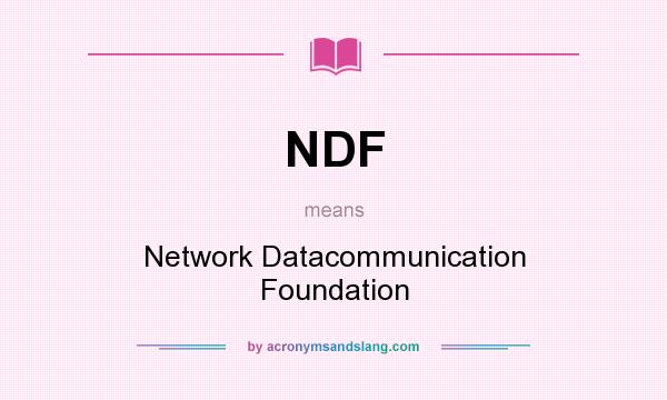 What does NDF mean? It stands for Network Datacommunication Foundation