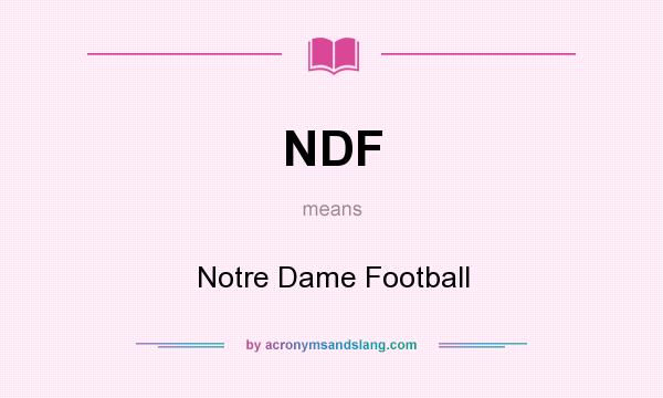 What does NDF mean? It stands for Notre Dame Football