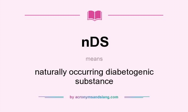What does nDS mean? It stands for naturally occurring diabetogenic substance