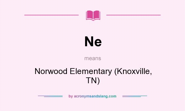 What does Ne mean? It stands for Norwood Elementary (Knoxville, TN)