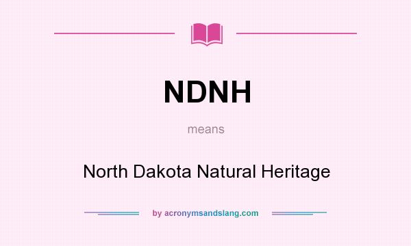 What does NDNH mean? It stands for North Dakota Natural Heritage