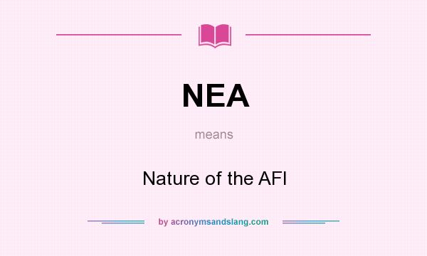 What does NEA mean? It stands for Nature of the AFI