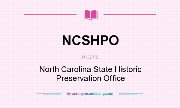 What does NCSHPO mean? It stands for North Carolina State Historic Preservation Office