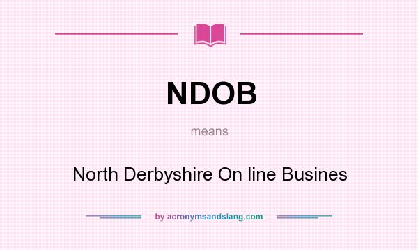 What does NDOB mean? It stands for North Derbyshire On line Busines