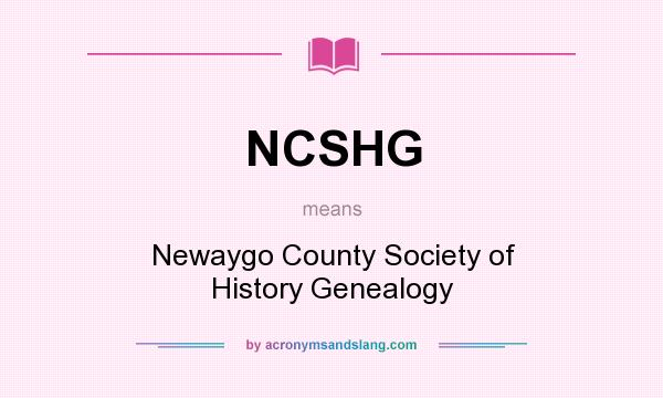 What does NCSHG mean? It stands for Newaygo County Society of History Genealogy