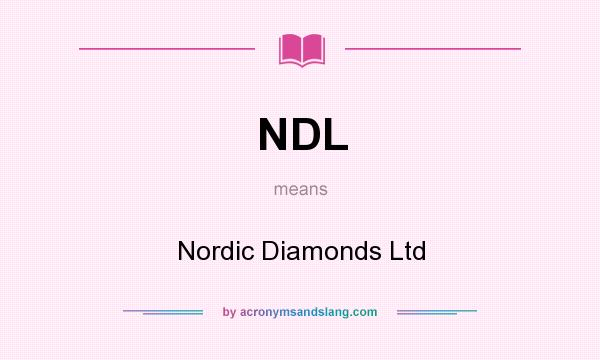 What does NDL mean? It stands for Nordic Diamonds Ltd