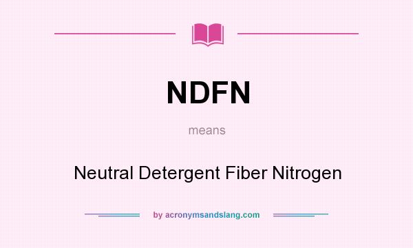 What does NDFN mean? It stands for Neutral Detergent Fiber Nitrogen