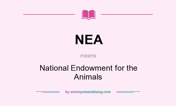 What does NEA mean? It stands for National Endowment for the Animals