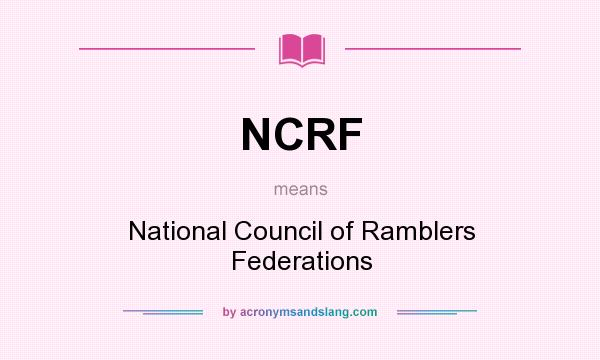 What does NCRF mean? It stands for National Council of Ramblers Federations
