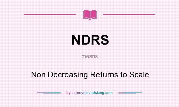 What does NDRS mean? It stands for Non Decreasing Returns to Scale