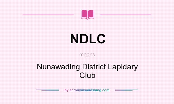 What does NDLC mean? It stands for Nunawading District Lapidary Club