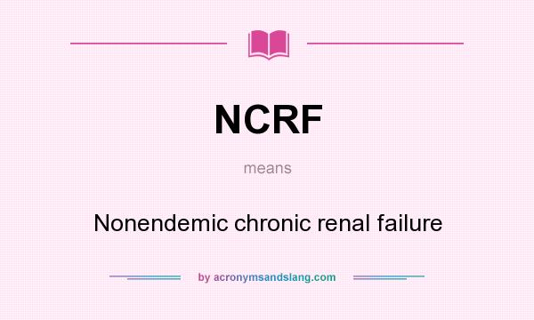 What does NCRF mean? It stands for Nonendemic chronic renal failure