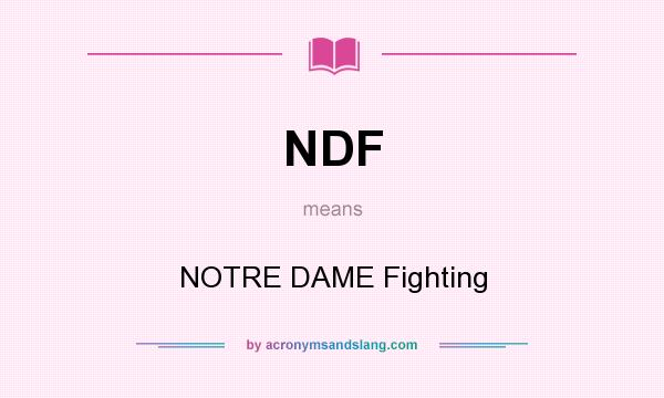 What does NDF mean? It stands for NOTRE DAME Fighting