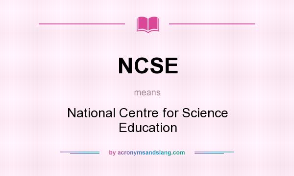 What does NCSE mean? It stands for National Centre for Science Education