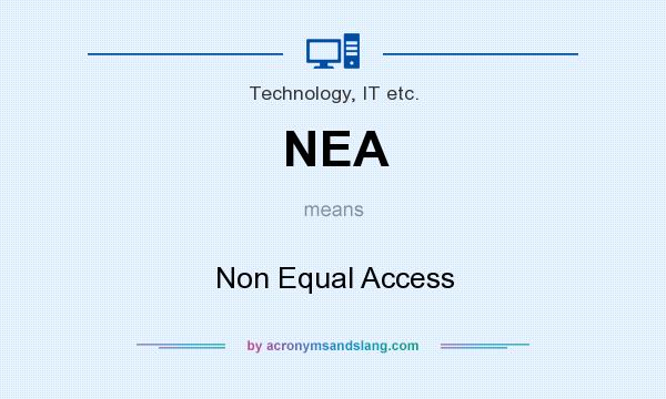 What does NEA mean? It stands for Non Equal Access