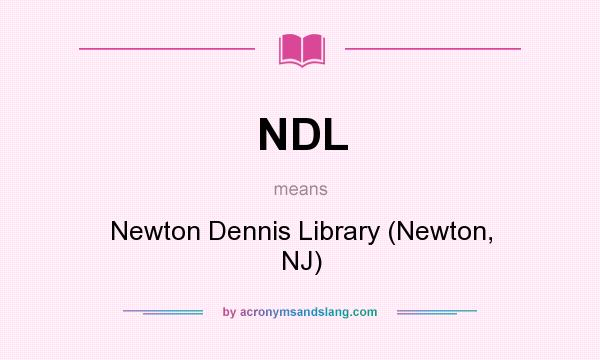 What does NDL mean? It stands for Newton Dennis Library (Newton, NJ)