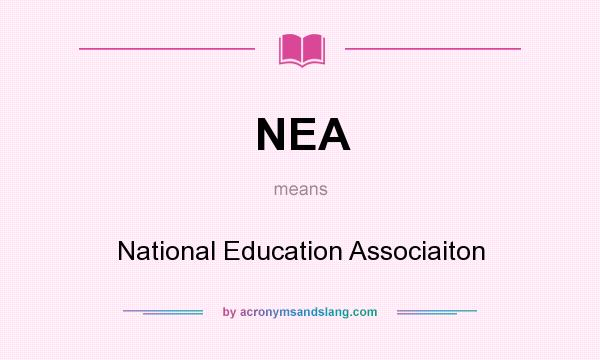 What does NEA mean? It stands for National Education Associaiton