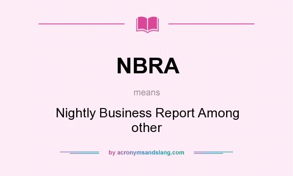 What does NBRA mean? It stands for Nightly Business Report Among other