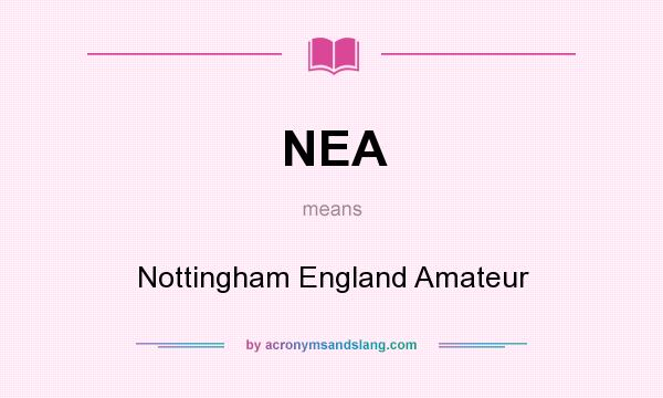 What does NEA mean? It stands for Nottingham England Amateur