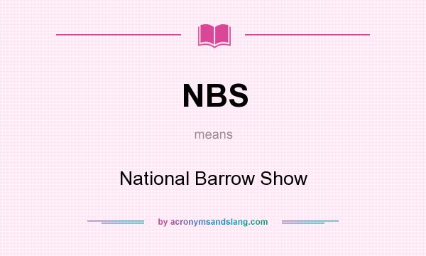 What does NBS mean? It stands for National Barrow Show