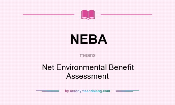 What does NEBA mean? It stands for Net Environmental Benefit Assessment