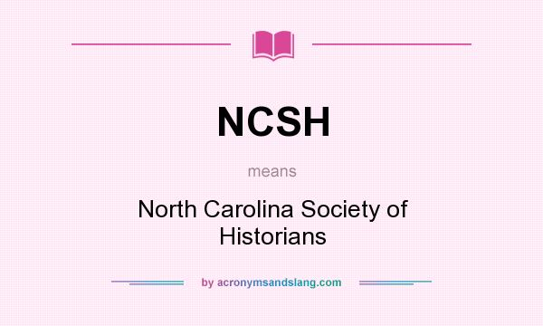 What does NCSH mean? It stands for North Carolina Society of Historians