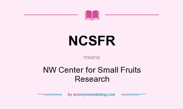 What does NCSFR mean? It stands for NW Center for Small Fruits Research