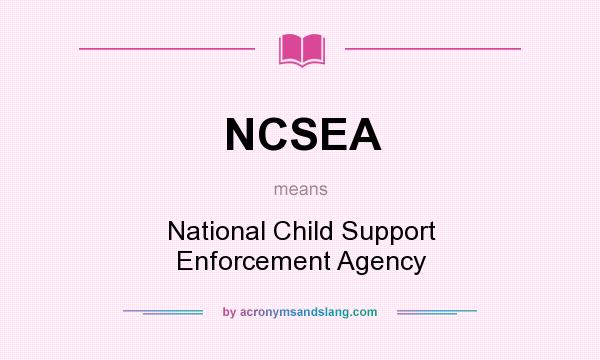 What does NCSEA mean? It stands for National Child Support Enforcement Agency