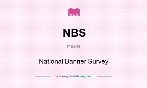 What does NBS mean? It stands for National Banner Survey