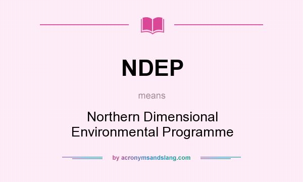 What does NDEP mean? It stands for Northern Dimensional Environmental Programme