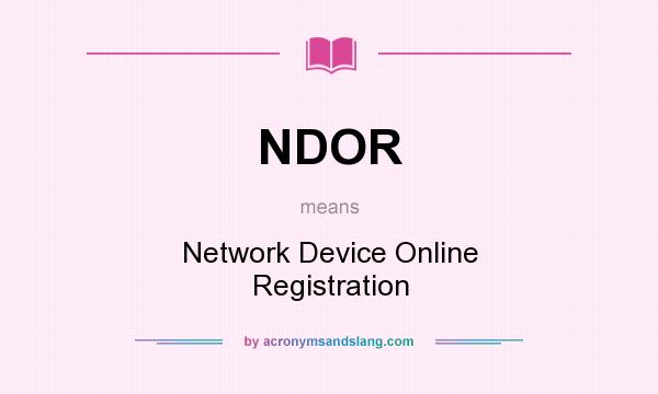 What does NDOR mean? It stands for Network Device Online Registration