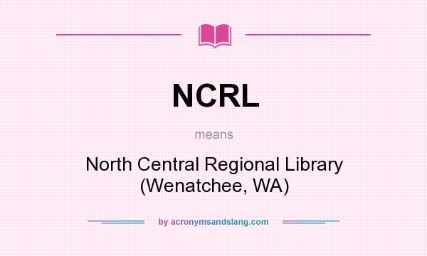 What does NCRL mean? It stands for North Central Regional Library (Wenatchee, WA)